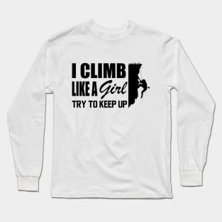 Climbing girl - Climb like a girl try to keep up Long Sleeve T-Shirt
